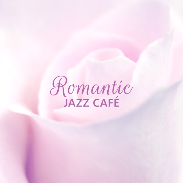 Romantic Jazz Café: Piano Jazz Background Music, Smooth & Gentle Songs for Love & Sex, Dinner with Candles, Relaxing Jazz Lunge