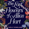 The Lost Flowers of Alice Hart - Holly Ringland