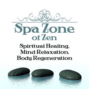 Spa Zone of Zen: Spiritual Healing, Mind Relaxation, Body Regeneration, Music for Spa, Massage, Relaxing Therapy and Sleep Including, Serenity Wellness Center