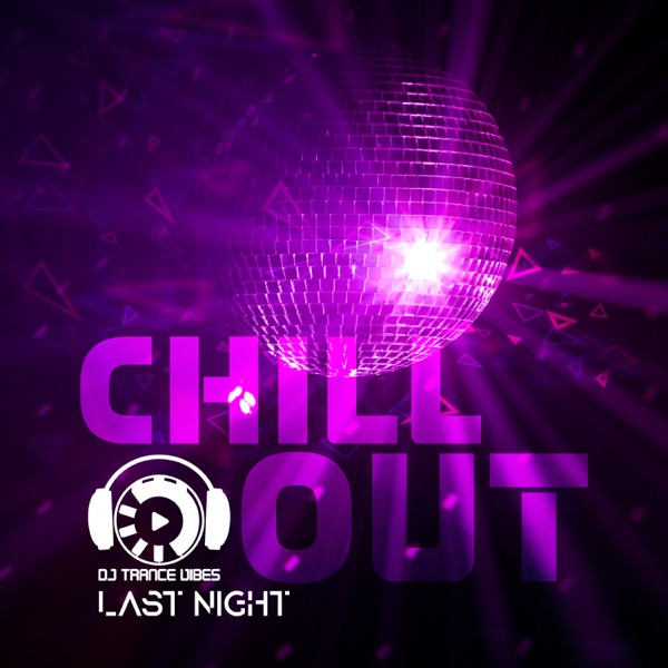 Chill Out Last Night: Lounge Summer Music, Best Party Hits, Top 100, Chill Out After Midnight, Instrumental Easy Listening