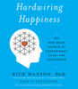 Hardwiring Happiness: The New Brain Science of Contentment, Calm, and Confidence (Unabridged) - Rick Hanson