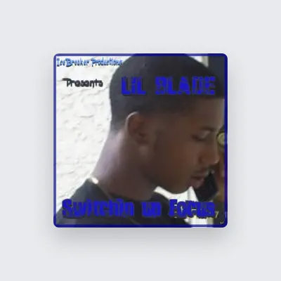 Listen to LIL Blade, watch music videos, read bio, see tour dates & more!