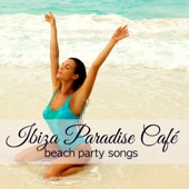 Ibiza Paradise Café Beach Party Songs – Chillout Music Party from Playa del Mar, Sex Playlist on the Beach artwork