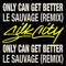 Only Can Get Better (Le Sauvage Remix) - Silk City lyrics