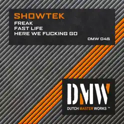 Freak / Fast Life / Here We Fucking Go - Single - Showtek