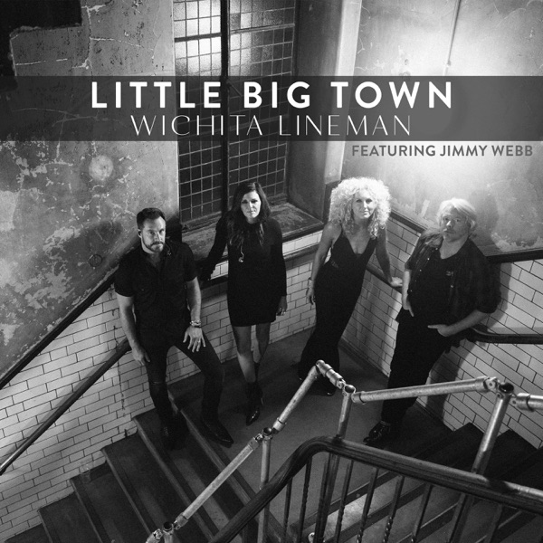 Wichita Lineman (feat. Jimmy Webb) [Live] - Single - Little Big Town