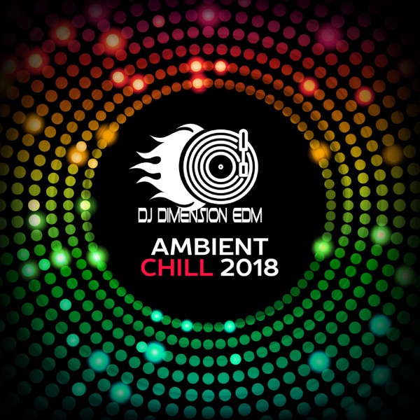 Ambient Chill 2018: Chill Out Tunes, Electro Lounge, Music Bar Groove, Chillax Vibes
