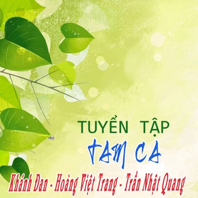 Tuyển Tập Tam Ca Khánh Đan, Hoàng Việt Trang Và Trần Nhật Quang