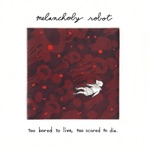 Too Bored to Live, Too Scared to Die.