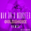Man or a Monster (Goldsmoke Remix) - Single