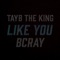 Like You (feat. Bcray) - Tayb the King lyrics