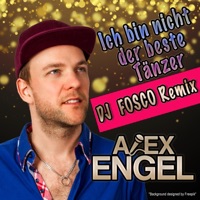Ich bin nicht der beste Tänzer (DJ Fosco Remix) [Remixes] - Single - Alex Engel