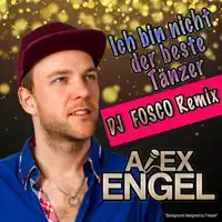 Ich Bin Nicht Der Beste Tänzer (Fosco Remix) — Alex Engel