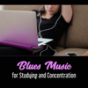 Blues Music for Studying and Concentration – Rock Background Music, Instrumental Music, Relaxing Guitar, Evening Chillout, Music to Study, Reading Passion - Funky Blues NY Band