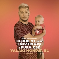 Cloud 9+ - Valaki Mondja El (feat. Járai Márk & Fura Csé)