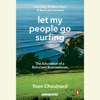 Let My People Go Surfing: The Education of a Reluctant Businessman--Including 10 More Years of Business Unusual (Unabridged) - Yvon Chouinard