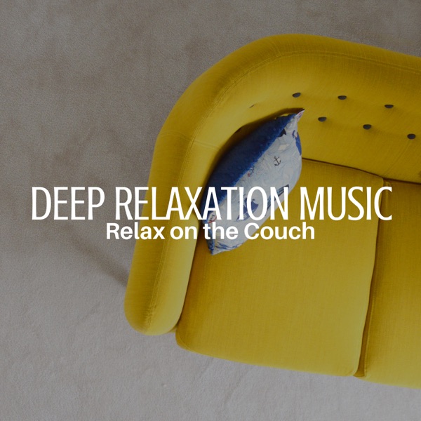 Deep Relaxation Music: Relax on the Couch, Sounds for Meditation, Yoga, Renewal & Rest, Inner Happiness