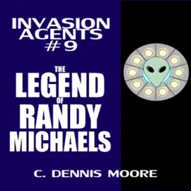 Invasion Agents: The Legend of Randy Michaels (Unabridged)