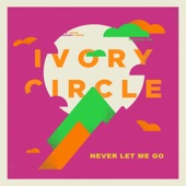 Ivory Circle - Never Let Me Go