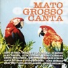 Mato Grosso Canta, Vol. 1