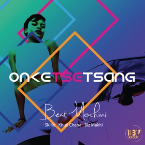 Onketsetsang (feat. Skillo, Khuli Chana & Biz Makhi)
