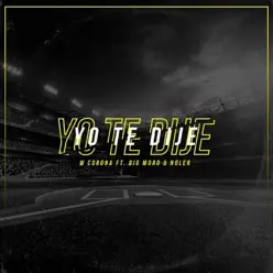 Yo Te Dije (feat. Big Moro & Noler) - Single - W. Corona Yo Te Dije (feat. Big Moro & Noler) - Single - W. Corona