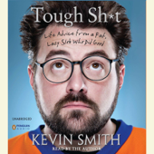 Tough Sh*t: Life Advice from a Fat, Lazy Slob Who Did Good (Unabridged) - Kevin Smith Cover Art