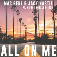 All on Me (feat. Nipsey Hussle & Indo) - Single - Mac Benz & Jack Nastie