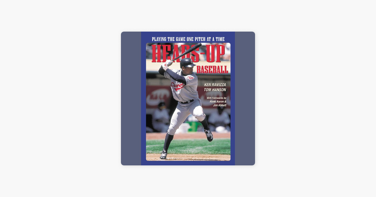 Heads-Up Baseball: Playing the Game One Pitch at a Time - Tom Hanson & Ken Ravizza Heads-Up Baseball: Playing the Game One Pitch at a Time - Tom Hanson & Ken Ravizza