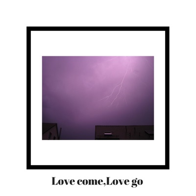 Love Come, Love Go - Single