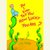 Did I Ever Tell You How Lucky You Are? (Unabridged) - Dr. Seuss