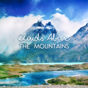 Clouds Above the Mountains: Magical Timeless Sounds for Relaxation