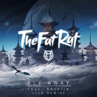 Fly Away (feat. Anjulie) [JJD Remix] - Single - TheFatRat