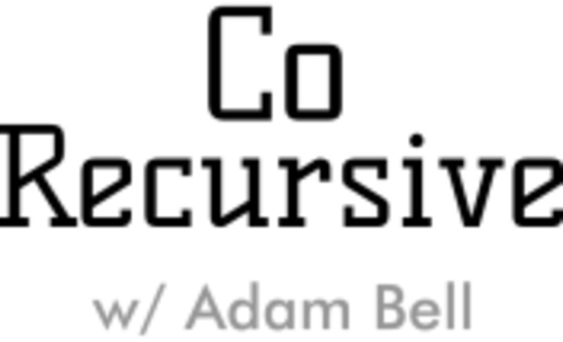 CoRecursive w/ Adam Bell