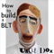 How to Build a BLT - Uncle Dox lyrics