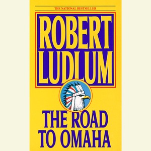 The Road to Omaha: A Novel (Unabridged)