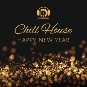 Chill House – Happy New Year, Party Beats, Ibiza Chillax, New Year’s Eve Rhythms
