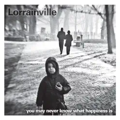 You May Never Know What Happiness Is - Lorrainville