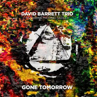 Gone Tomorrow (feat. Michael Sadler) by David Barrett Trio song reviws