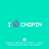 I Like Chopin (feat. Lucy) [Chris River & Reat Kay Remix] - Single - Paolo Ortelli