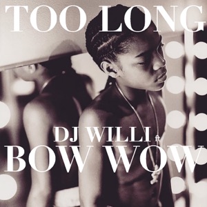 Too Long (feat. Bow Wow)