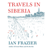 Travels in Siberia - Ian Frazier Cover Art