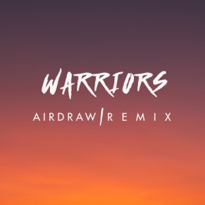 Warriors (feat. Airdraw) [Airdraw Remix] - Single