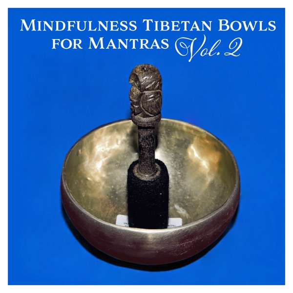 Mindfulness Tibetan Bowls for Mantras Vol. 2: Ancient Chants, Pranic Restoring, Sacred Om Treatment, Vibrational Energy