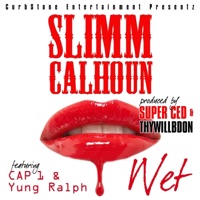 Wet (feat. Cap 1 & Yung Ralph) - Single - Slimm Calhoun