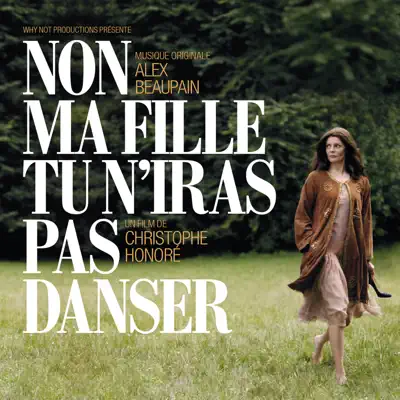 Non ma fille, tu n'iras pas danser (Bande originale du film) - Alex Beaupain Non ma fille, tu n'iras pas danser (Bande originale du film) - Alex Beaupain
