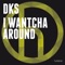 I Wantcha Around (Time Takers Remix) - DKS lyrics