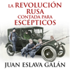 La Revolución rusa contada para escépticos [The Russian Revolution for Skeptics] (Unabridged) - Juan Eslava Galán