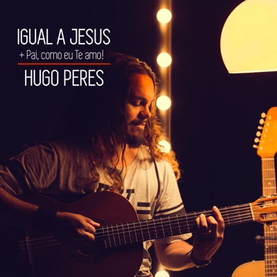 Igual a Jesus / Pai Como Eu Te Amo - Single