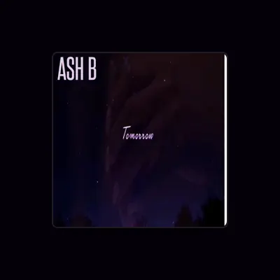 Listen to Ash B, watch music videos, read bio, see tour dates & more!